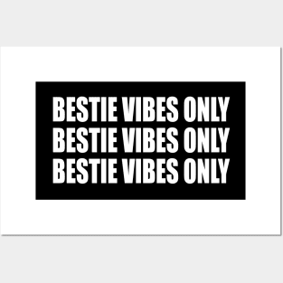 Bestie vibes only Bestie vibes only Bestie vibes only Posters and Art